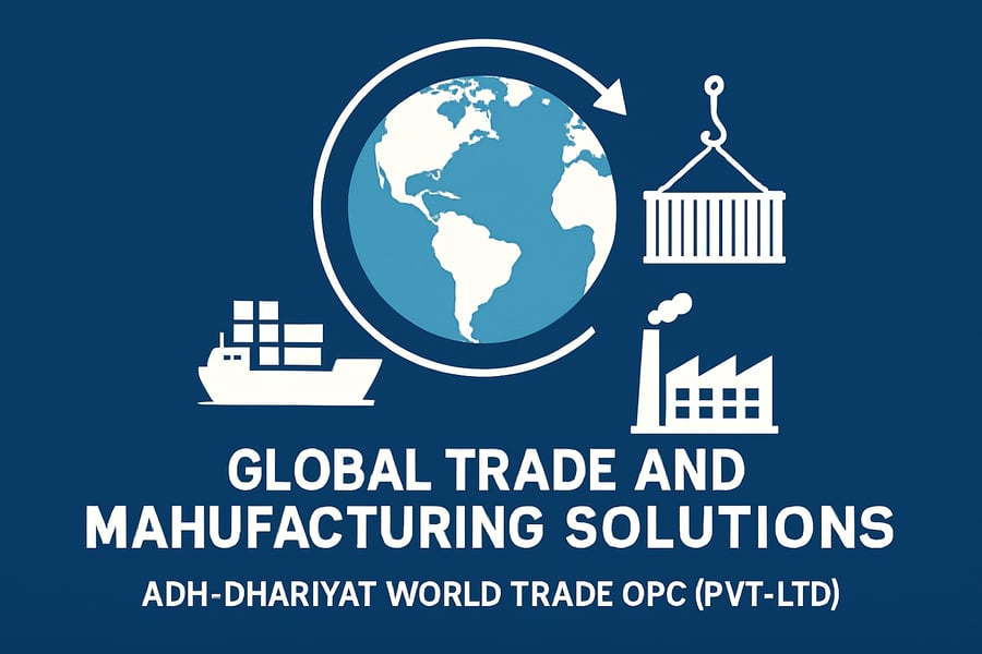 Global trade and manufacturing solutions by Adh-dhariyat World Trade Opc (Pvt-Ltd)